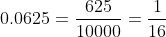 0.0625=\frac{625}{10000}=\frac{1}{16}