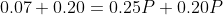 0.07+0.20=0.25P+0.20P