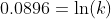 0.0896=\ln(k)
