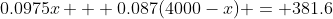 0.0975x + 0.087(4000-x) = 381.6