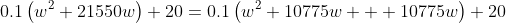 0.1\left(w^2+21550w\right)+20=0.1\left(w^2+10775w+  10775w\right)+20
