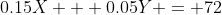 0.15X + 0.05Y = 72