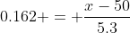 0.162 = \dfrac{x-50}{5.3}