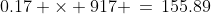 0.17 \times 917 \,=\,155.89