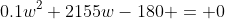 0.1w^2+2155w-180 = 0