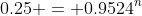 0.25 = 0.9524^n