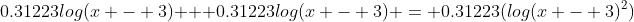 0.31223log{(x - 3)} + 0.31223log{(x - 3)} = 0.31223(log{(x - 3)^2})