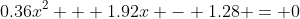 0.36x^2 + 1.92x - 1.28 = 0