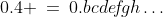 0.4 \:=\:0.bc{d}e\!f\!gh\hdots