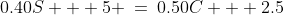 0.40S + 5 \:=\:0.50C + 2.5