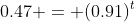 0.47 = (0.91)^t