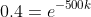 0.4=e^{-500k}