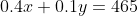 0.4x+0.1y=465