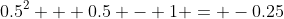 0.5^2 + 0.5 - 1 = -0.25
