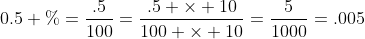 0.5 \%=\frac{.5}{100}=\frac{.5 \times 10}{100 \times 10}=\frac{5}{1000}=.005