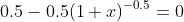 0.5-0.5(1+x)^{-0.5}=0