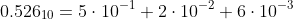 0.526_{10}=5\cdot10^{-1}+2\cdot10^{-2}+6\cdot10^{-3}