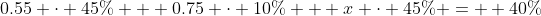 0.55 \cdot 45\% + 0.75 \cdot 10\% + x \cdot 45\% =  40\%