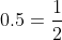 0.5=\dfrac12