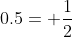 0.5= \frac{1}{2}