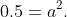 0.5=a^{2}.