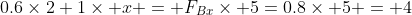 0.6\times2+1\times x = F_{Bx}\times 5=0.8\times 5 = 4