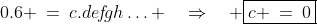 0.6 \:=\:c.{d}e\!f\!gh\hdots \quad\Rightarrow\quad \boxed{c \:=\:0}