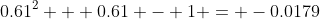 0.61^2 + 0.61 - 1 = -0.0179