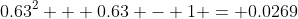 0.63^2 + 0.63 - 1 = 0.0269