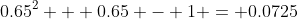 0.65^2 + 0.65 - 1 = 0.0725