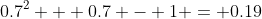 0.7^2 + 0.7 - 1 = 0.19