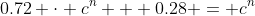 0.72 \cdot c^n + 0.28 = c^n~\iff~0.28 = 0.28 \cdot c^n ~\iff~ 1 = c^n~\implies~ n = 0