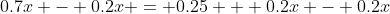 0.7x - 0.2x = 0.25 + 0.2x - 0.2x