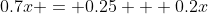 0.7x = 0.25 + 0.2x
