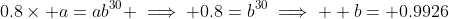 0.8\times a=ab^{30} \implies 0.8=b^{30}\implies  b= 0.9926