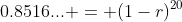 0.8516... = (1-r)^{20}