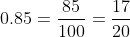 0.85=\frac{85}{100}=\frac{17}{20}