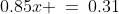 0.85x \:=\:0.31