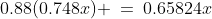 0.88(0.748x) \:=\:0.65824x