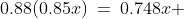 0.88(0.85x)\:=\:0.748x 
