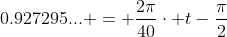 0.927295... = \frac{2\pi}{40}\cdot t-\frac{\pi}{2}