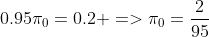 0.95\pi_{0}=0.2 =>\pi_{0}=\frac{2}{95}
