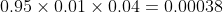 0.95\times0.01\times0.04=0.00038