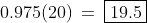 0.975(20)\:=\:\boxed{19.5}