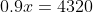 0.9x=4320