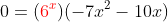 0=({\color{red}6^x})(-7x^2-10x)