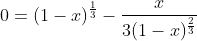 0=(1-x)^{\frac{1}{3}}-\frac{x}{3(1-x)^{\frac{2}{3}}}