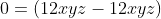 0=(12xyz-12xyz)