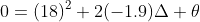 0=(18)^{2}+2(-1.9)\Delta \theta
