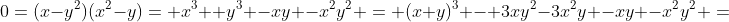 0=(x-y^2)(x^2-y)= x^3 +y^3 -xy -x^2y^2 = (x+y)^3 - 3xy^2-3x^2y -xy -x^2y^2 =
